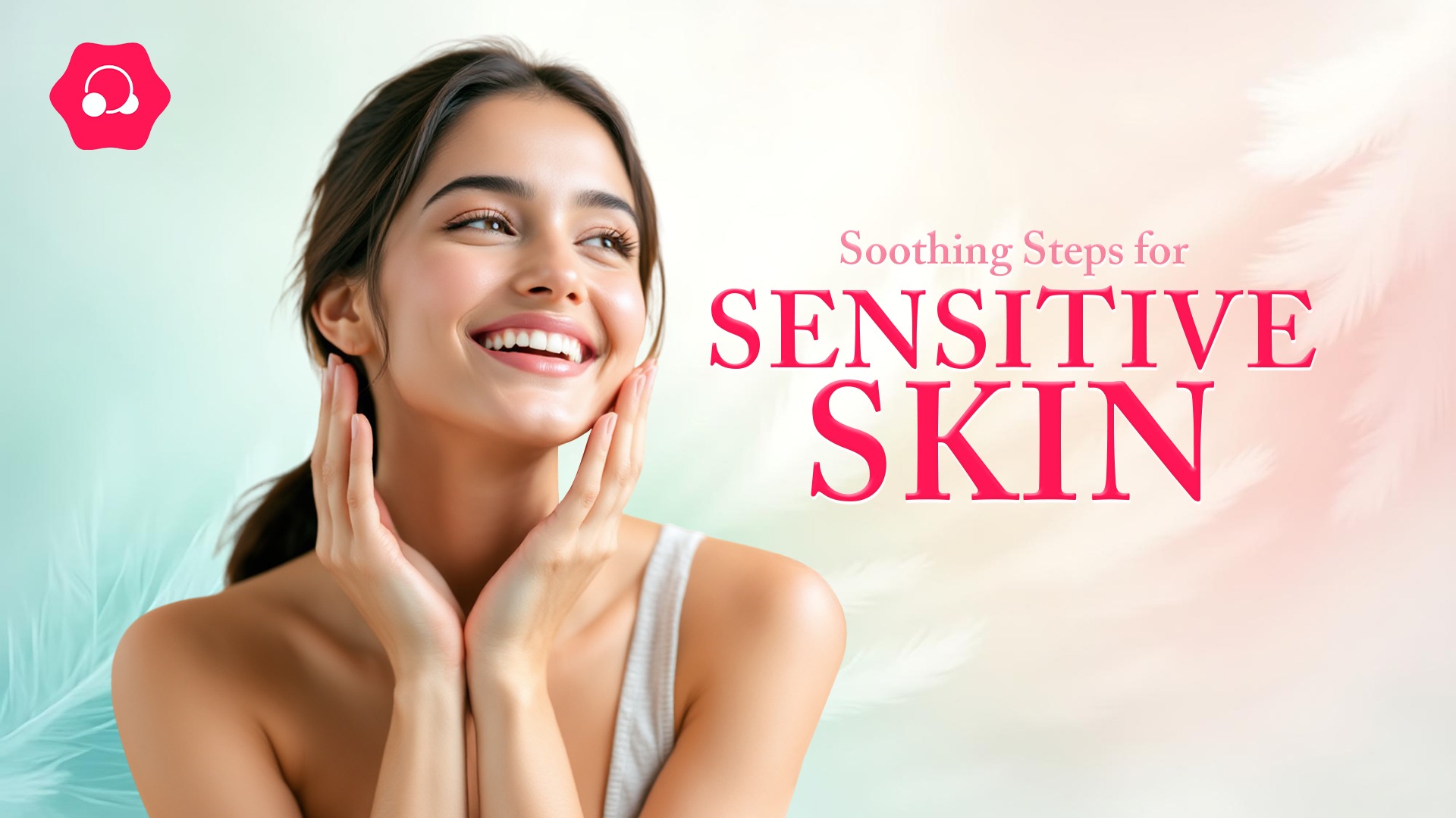 Your Simplified Routine for Thriving With Sensitive Skin